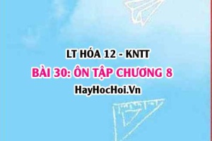 Ôn tập chương 8: Sơ lược về dãy kim loại chuyển tiếp thứ nhất và phức chất? Hóa 12 bài 30 KNTT (Kết nối tri thức)